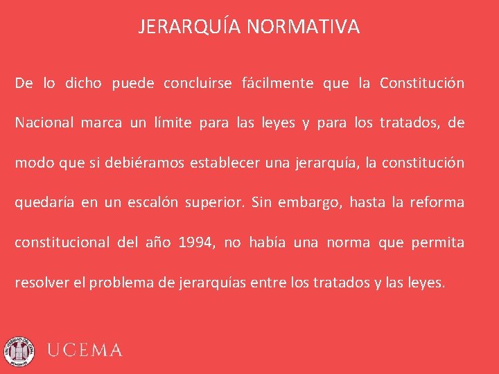 JERARQUÍA NORMATIVA De lo dicho puede concluirse fácilmente que la Constitución Nacional marca un