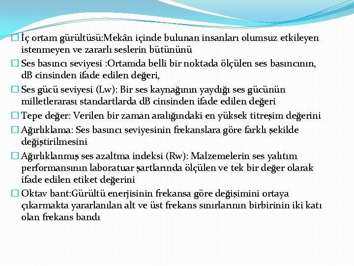 � İç ortam gürültüsü: Mekân içinde bulunan insanları olumsuz etkileyen istenmeyen ve zararlı seslerin