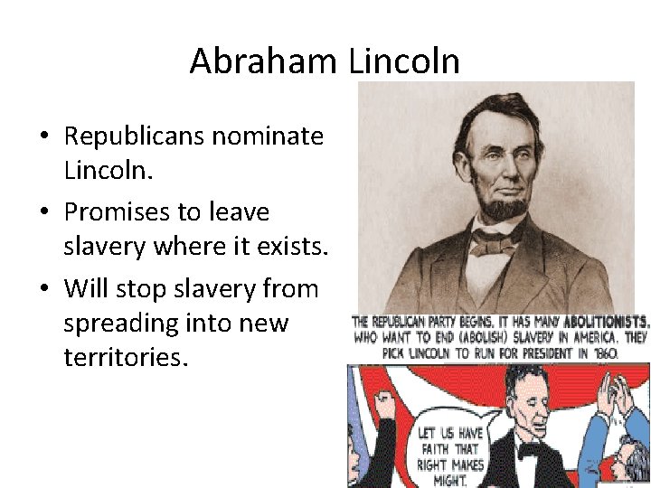 Abraham Lincoln • Republicans nominate Lincoln. • Promises to leave slavery where it exists.