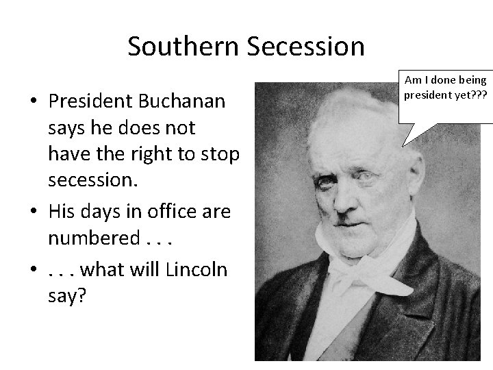 Southern Secession • President Buchanan says he does not have the right to stop