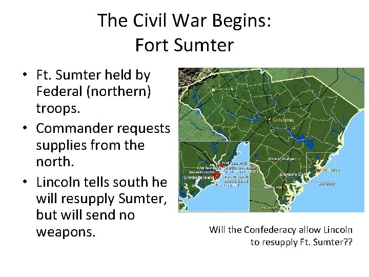 The Civil War Begins: Fort Sumter • Ft. Sumter held by Federal (northern) troops.