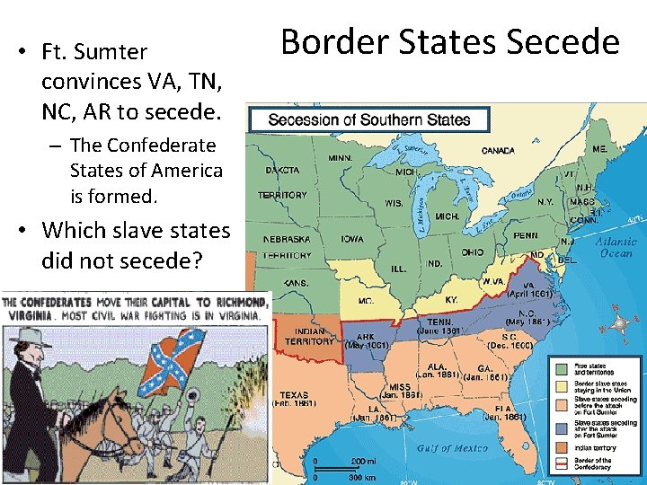  • Ft. Sumter convinces VA, TN, NC, AR to secede. – The Confederate