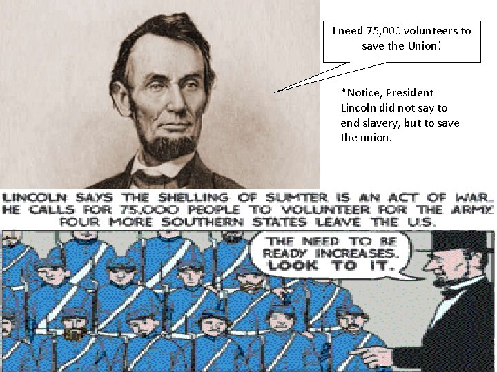 I need 75, 000 volunteers to save the Union! *Notice, President Lincoln did not
