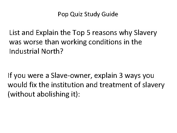 Pop Quiz Study Guide List and Explain the Top 5 reasons why Slavery was