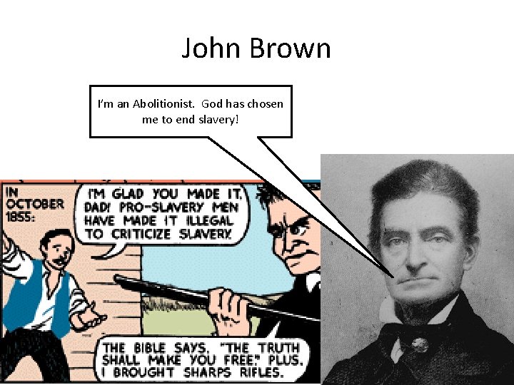 John Brown I’m an Abolitionist. God has chosen me to end slavery! 