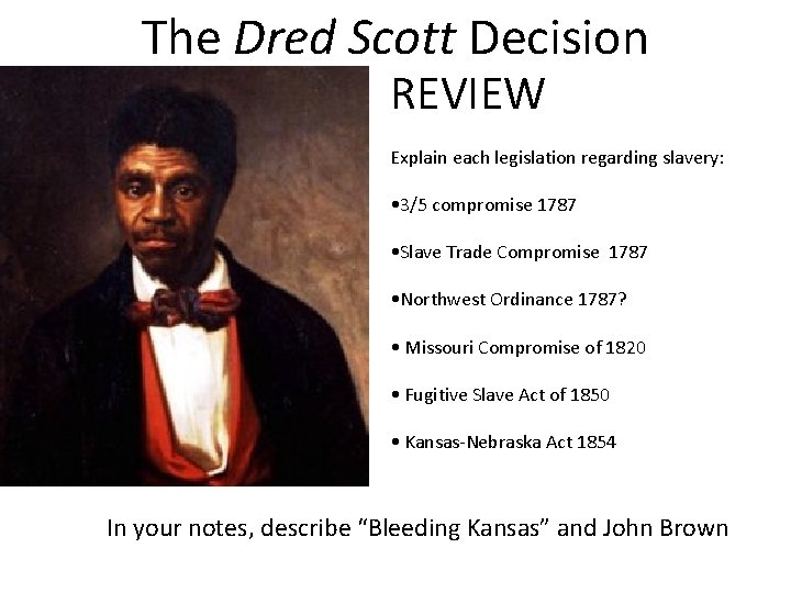 The Dred Scott Decision REVIEW Explain each legislation regarding slavery: • 3/5 compromise 1787