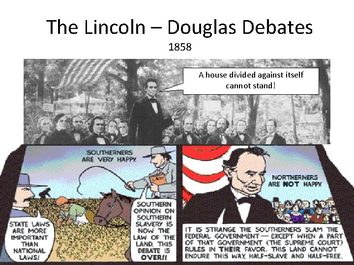 The Lincoln – Douglas Debates 1858 A house divided against itself cannot stand! 