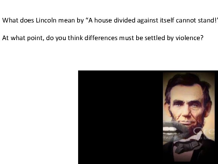 What does Lincoln mean by “A house divided against itself cannot stand!” At what