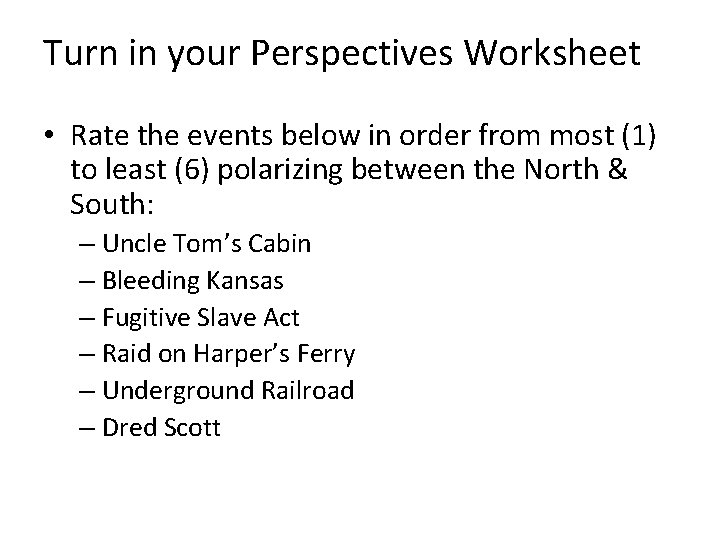 Turn in your Perspectives Worksheet • Rate the events below in order from most