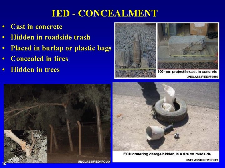 IED - CONCEALMENT • • • 16 Cast in concrete Hidden in roadside trash