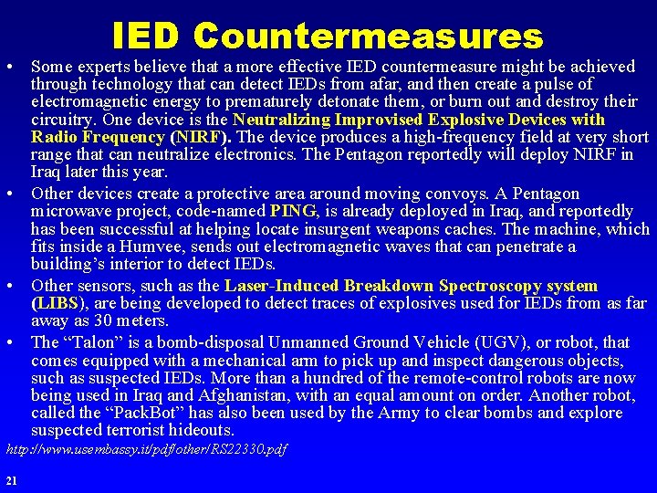 IED Countermeasures • Some experts believe that a more effective IED countermeasure might be