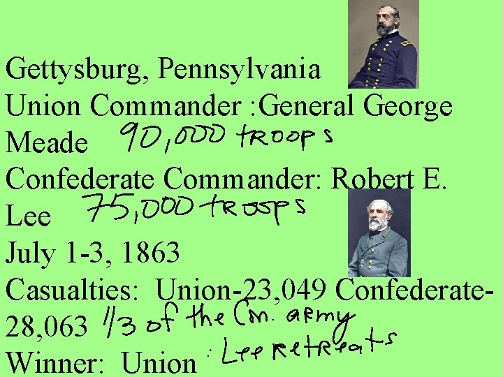 Gettysburg, Pennsylvania Union Commander : General George Meade Confederate Commander: Robert E. Lee July