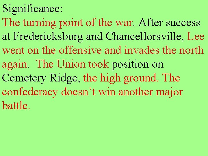Significance: The turning point of the war. After success at Fredericksburg and Chancellorsville, Lee