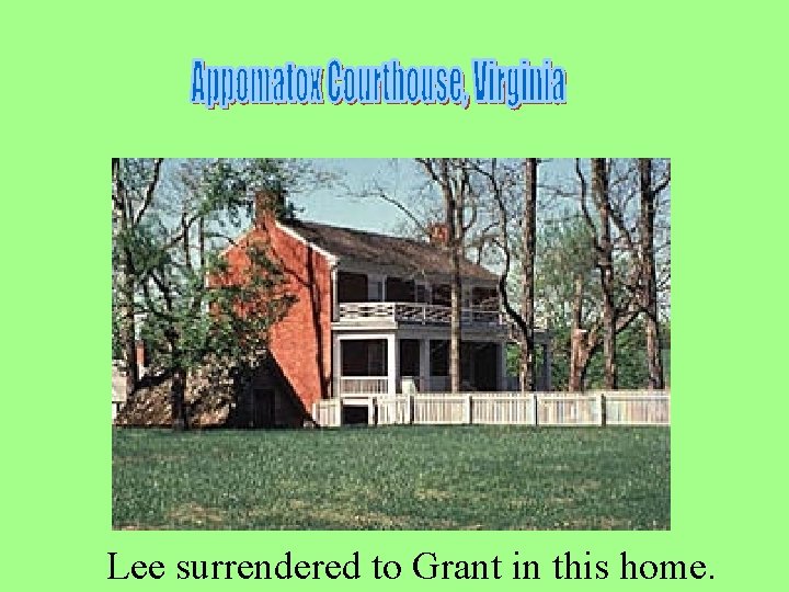 Lee surrendered to Grant in this home. 