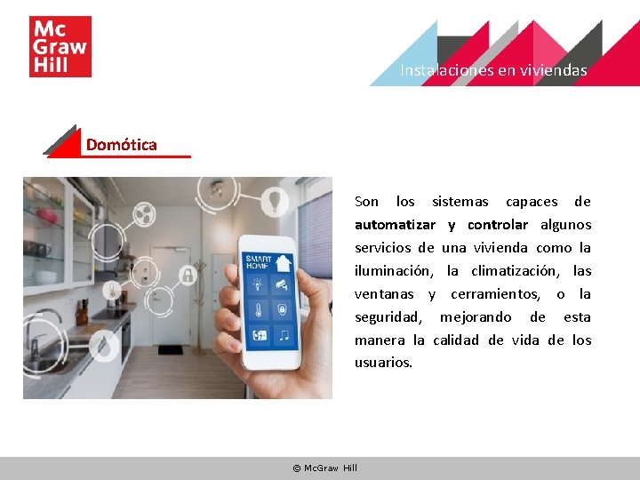 Instalaciones en viviendas Domótica Son los sistemas capaces de automatizar y controlar algunos servicios
