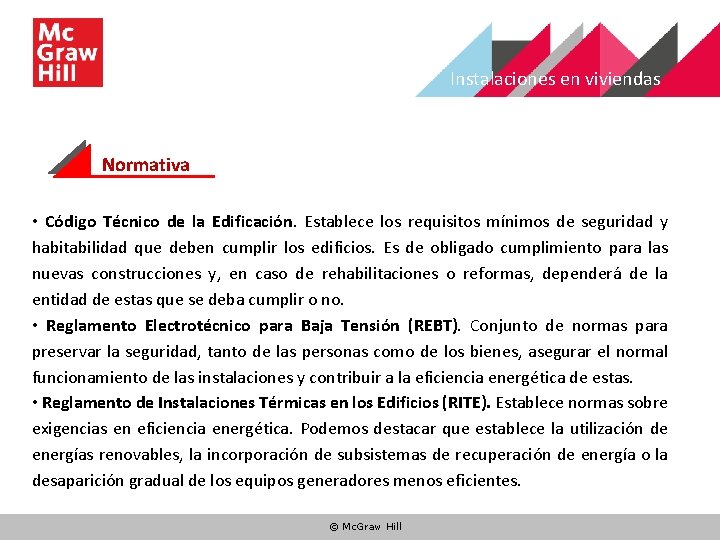 Instalaciones en viviendas Normativa • Código Técnico de la Edificación. Establece los requisitos mínimos