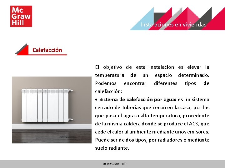Instalaciones en viviendas Calefacción El objetivo de esta instalación es elevar la temperatura de