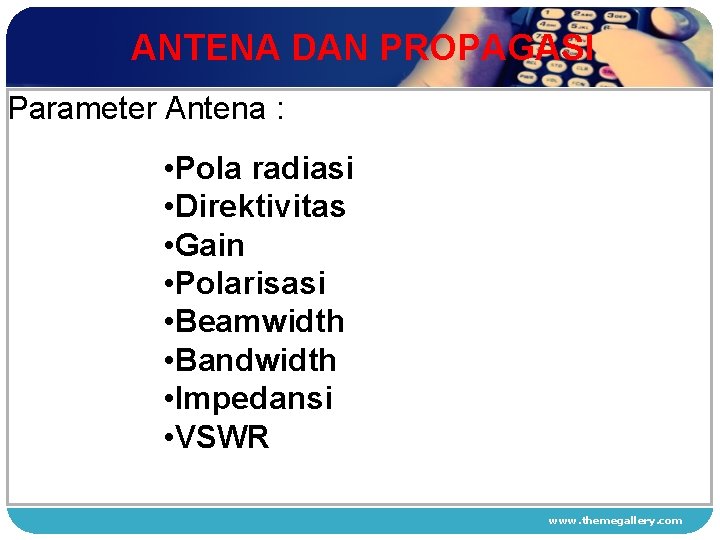 ANTENA DAN PROPAGASI Parameter Antena : • 1 Pola radiasi • Direktivitas • 2