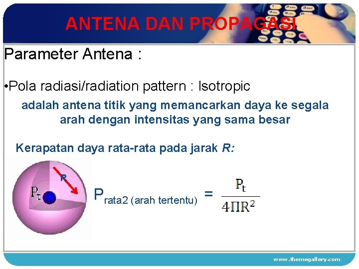 ANTENA DAN PROPAGASI Parameter Antena : • Pola radiasi/radiation pattern : Isotropic 1 adalah