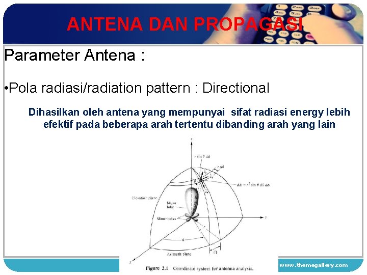 ANTENA DAN PROPAGASI Parameter Antena : • Pola radiasi/radiation pattern : Directional 1 Dihasilkan