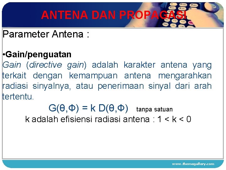 ANTENA DAN PROPAGASI Parameter Antena : • Gain/penguatan 1 Gain (directive gain) adalah karakter