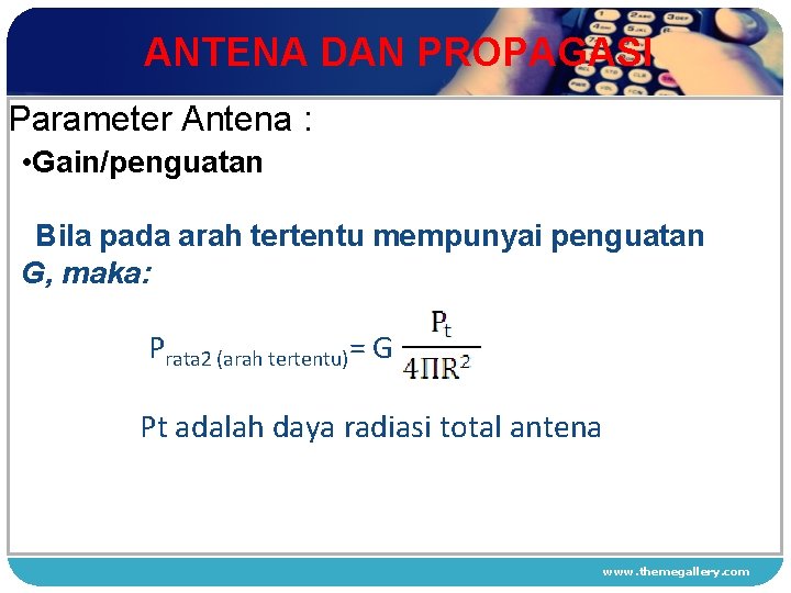 ANTENA DAN PROPAGASI Parameter Antena : • Gain/penguatan 1 Bila pada arah tertentu mempunyai