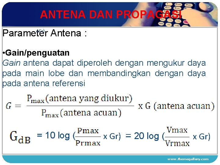 ANTENA DAN PROPAGASI x. Gr) Parameter Antena : • Gain/penguatan 1 Gain antena dapat