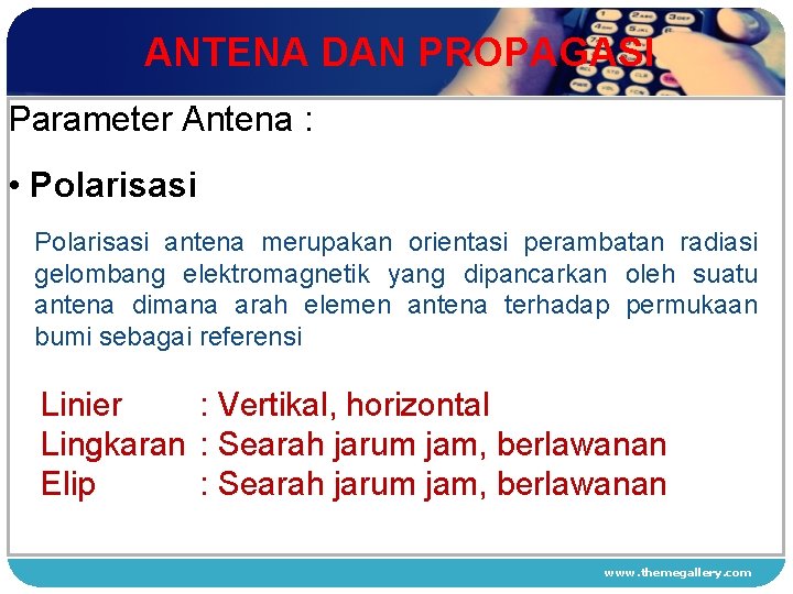 ANTENA DAN PROPAGASI Parameter Antena : • Polarisasi 1 Polarisasi antena merupakan orientasi perambatan