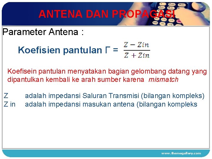 ANTENA DAN PROPAGASI Parameter Antena : Koefisien pantulan Γ = 1 Koefisein pantulan menyatakan
