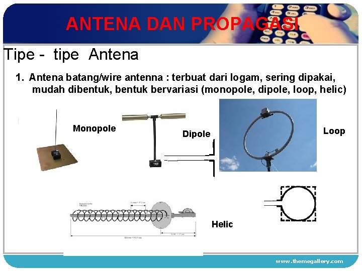 ANTENA DAN PROPAGASI Tipe - tipe Antena 1. Antena batang/wire antenna : terbuat dari