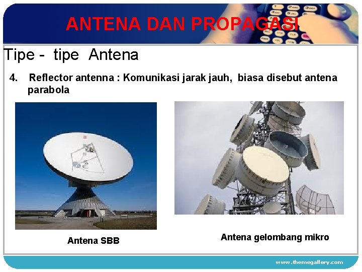 ANTENA DAN PROPAGASI Tipe - tipe Antena 4. Reflector antenna : Komunikasi jarak jauh,