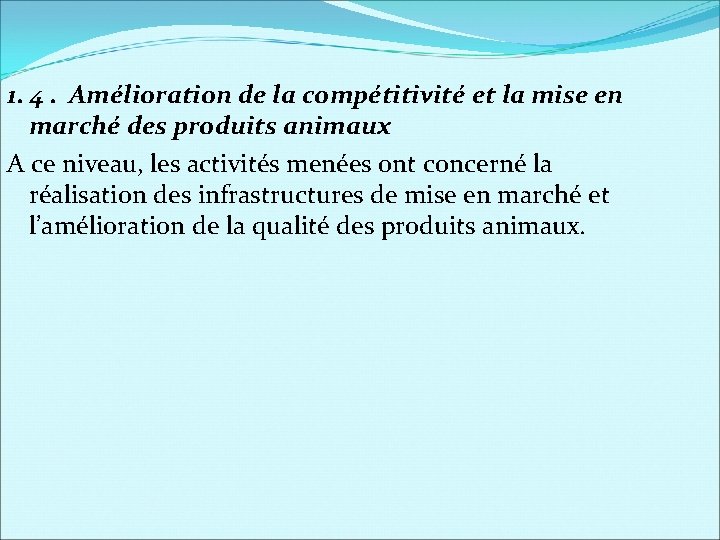 1. 4. Amélioration de la compétitivité et la mise en marché des produits animaux