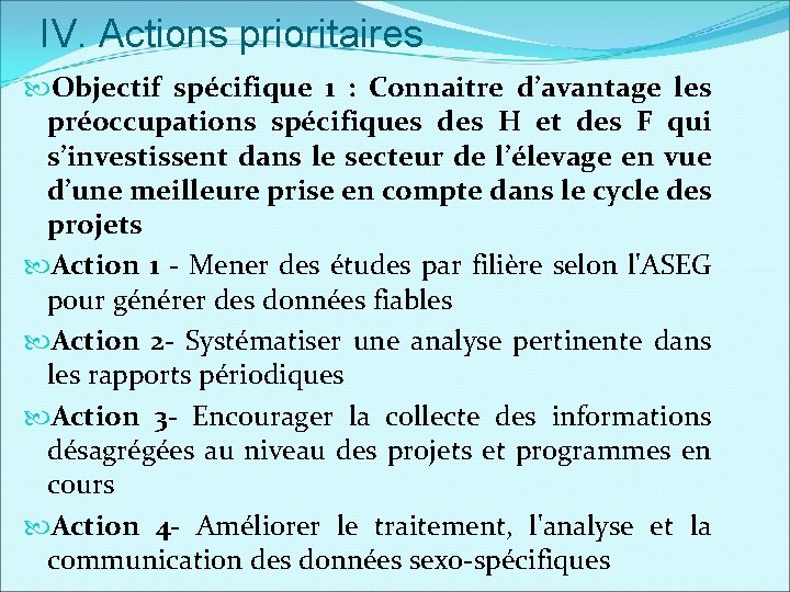 IV. Actions prioritaires Objectif spécifique 1 : Connaitre d’avantage les préoccupations spécifiques des H