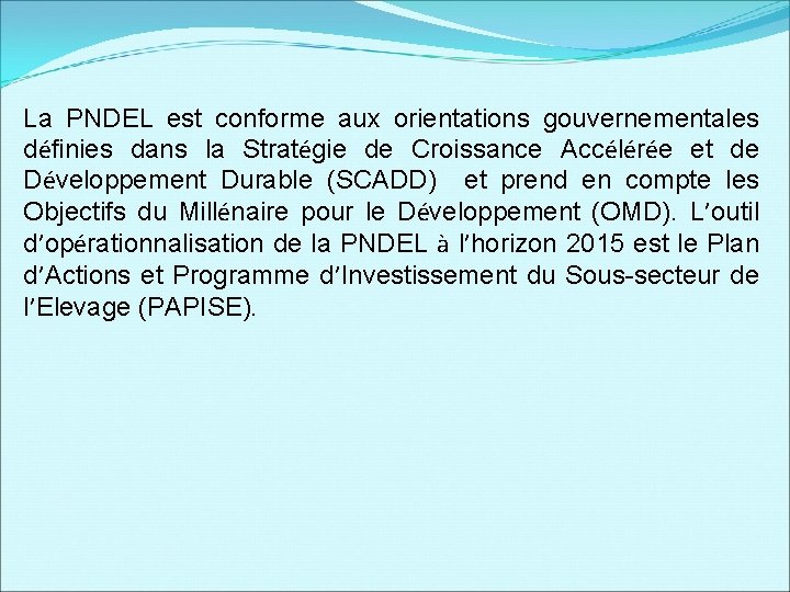 La PNDEL est conforme aux orientations gouvernementales définies dans la Stratégie de Croissance Accélérée