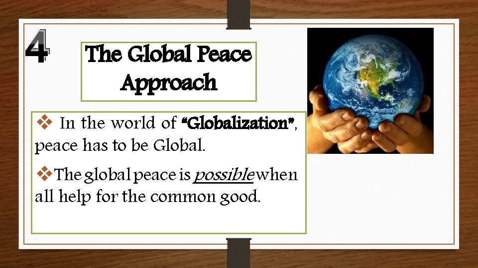 4 The Global Peace Approach v In the world of “Globalization”, peace has to