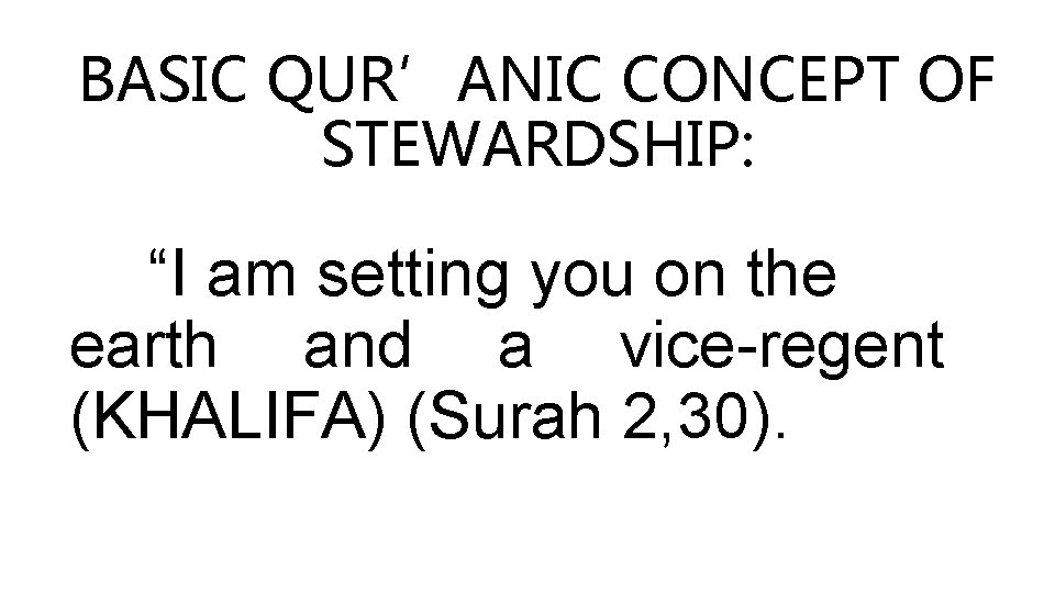 BASIC QUR’ANIC CONCEPT OF STEWARDSHIP: “I am setting you on the earth and a
