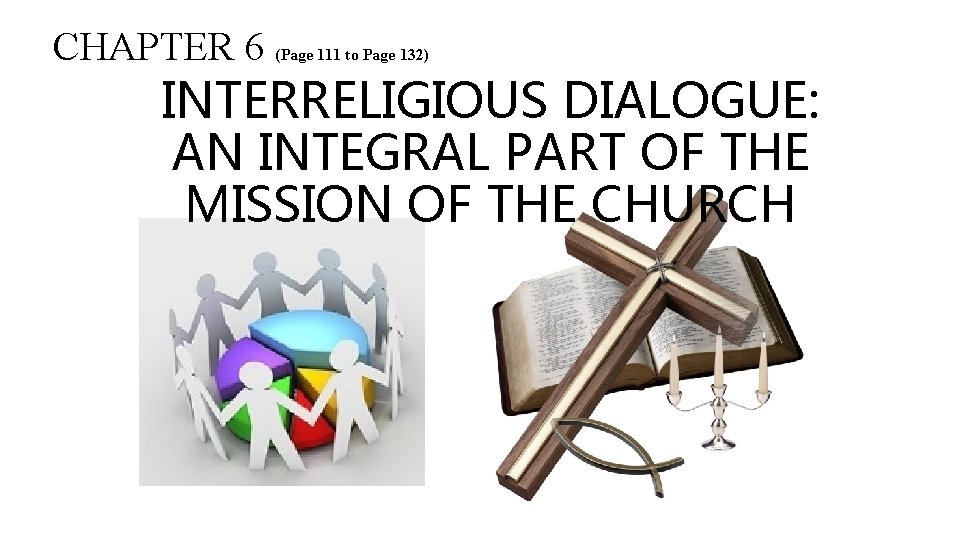 CHAPTER 6 (Page 111 to Page 132) INTERRELIGIOUS DIALOGUE: AN INTEGRAL PART OF THE