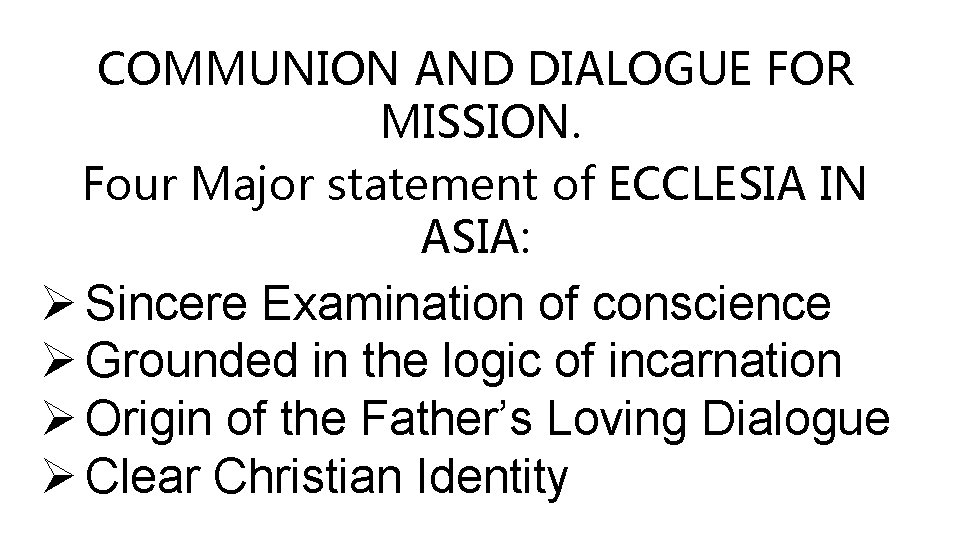 COMMUNION AND DIALOGUE FOR MISSION. Four Major statement of ECCLESIA IN ASIA: Ø Sincere