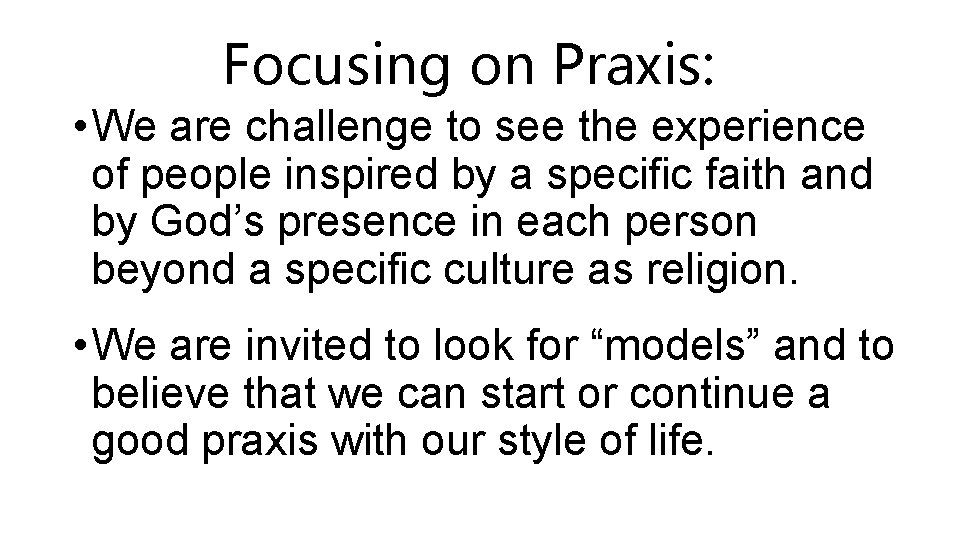 Focusing on Praxis: • We are challenge to see the experience of people inspired