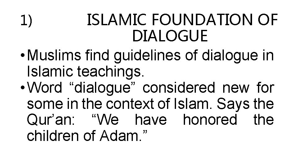 ISLAMIC FOUNDATION OF DIALOGUE • Muslims find guidelines of dialogue in Islamic teachings. •