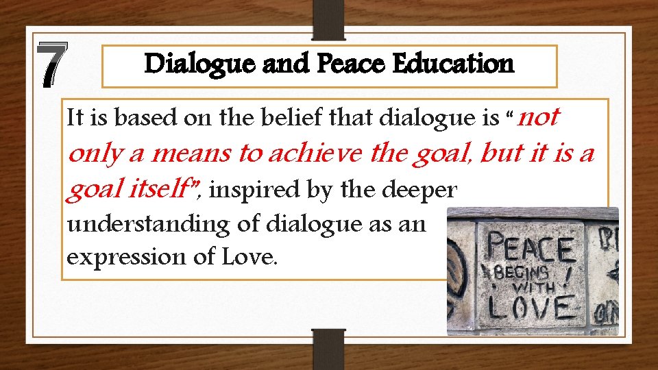 7 Dialogue and Peace Education It is based on the belief that dialogue is