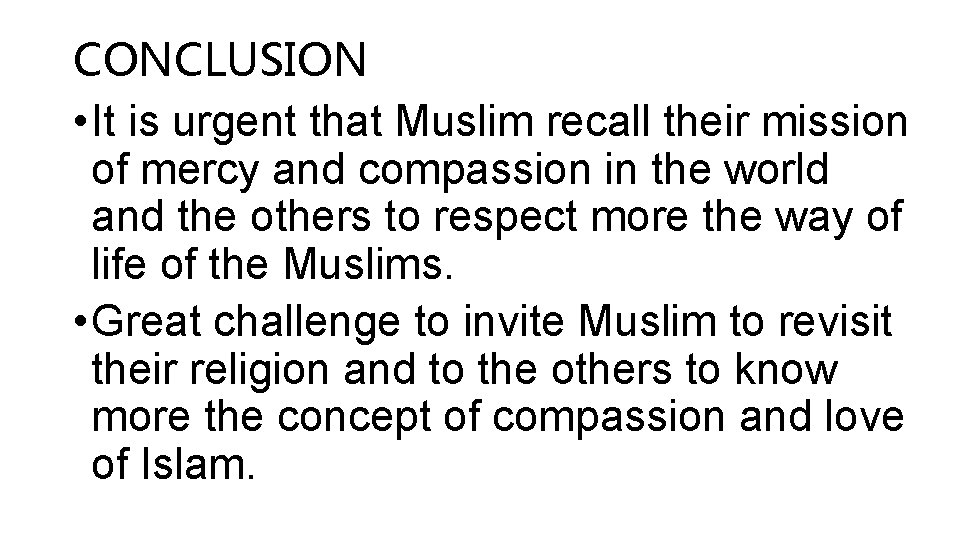 CONCLUSION • It is urgent that Muslim recall their mission of mercy and compassion