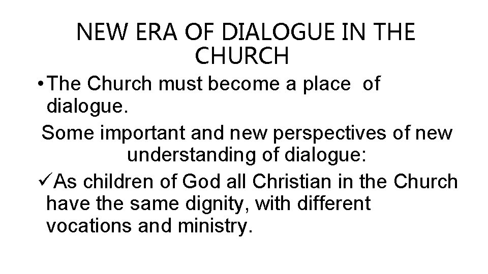 NEW ERA OF DIALOGUE IN THE CHURCH • The Church must become a place