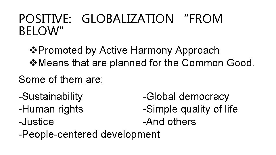 POSITIVE: GLOBALIZATION “FROM BELOW” v. Promoted by Active Harmony Approach v. Means that are