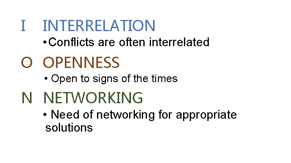 I INTERRELATION • Conflicts are often interrelated O OPENNESS • Open to signs of