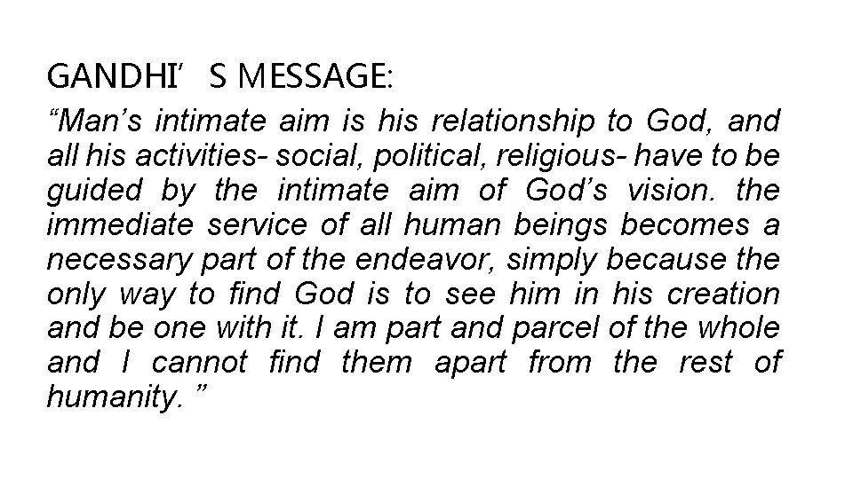 GANDHI’S MESSAGE: “Man’s intimate aim is his relationship to God, and all his activities-