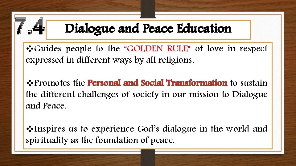 7. 4 Dialogue and Peace Education v. Guides people to the “GOLDEN RULE” of