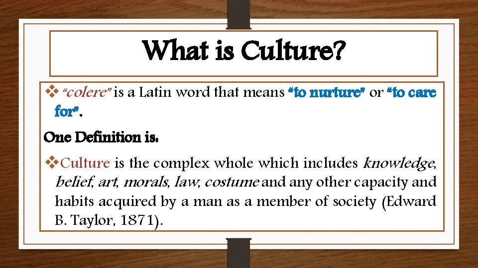 What is Culture? v“colere” is a Latin word that means “to nurture” or “to