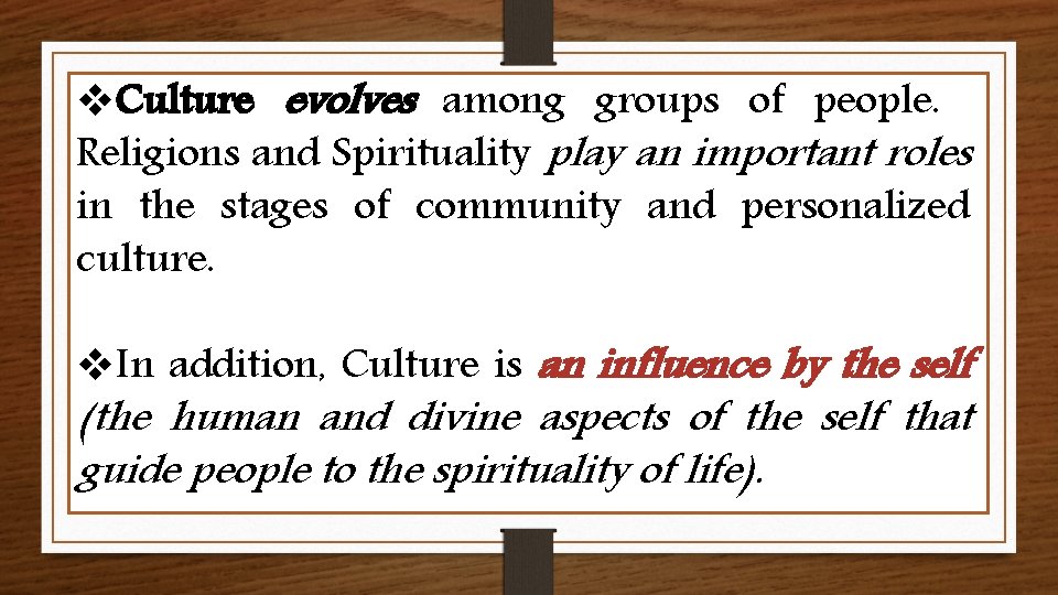 v. Culture evolves among groups of people. Religions and Spirituality play an important roles