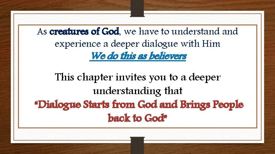 As creatures of God, we have to understand experience a deeper dialogue with Him